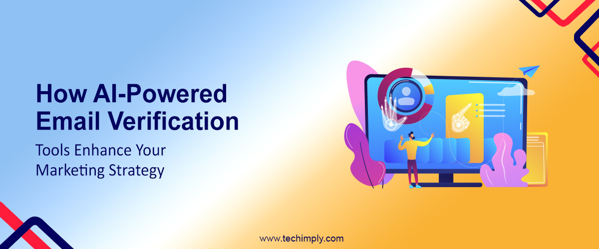 How AI-Powered Email Verification Tools Enhance Your Marketing Strategy